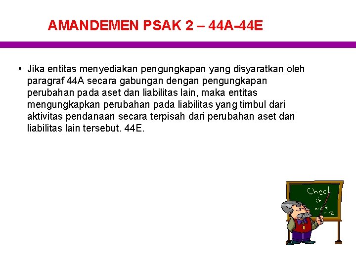 AMANDEMEN PSAK 2 – 44 A-44 E • Jika entitas menyediakan pengungkapan yang disyaratkan