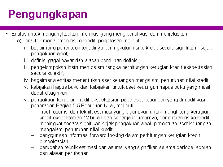 Pengungkapan • Entitas untuk mengungkapkan informasi yang mengidentifikasi dan menjelaskan: a) praktek manajemen risiko