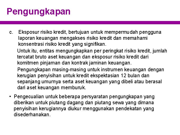 Pengungkapan c. Eksposur risiko kredit, bertujuan untuk mempermudah pengguna laporan keuangan mengakses risiko kredit