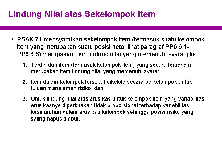 Lindung Nilai atas Sekelompok Item • PSAK 71 mensyaratkan sekelompok item (termasuk suatu kelompok