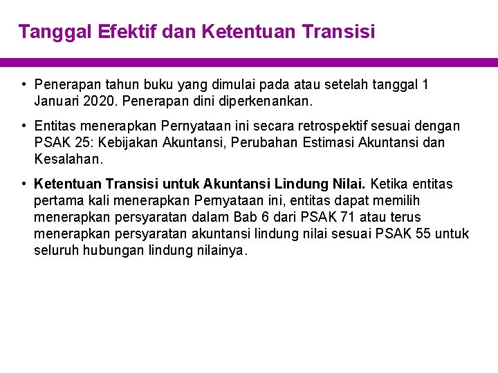 Tanggal Efektif dan Ketentuan Transisi • Penerapan tahun buku yang dimulai pada atau setelah