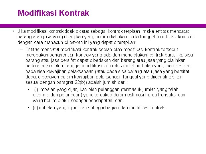 Modifikasi Kontrak • Jika modifikasi kontrak tidak dicatat sebagai kontrak terpisah, maka entitas mencatat