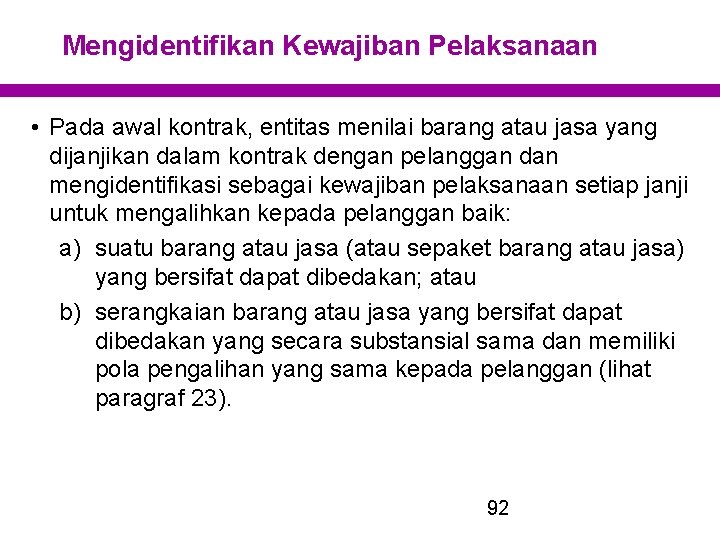 Mengidentifikan Kewajiban Pelaksanaan • Pada awal kontrak, entitas menilai barang atau jasa yang dijanjikan