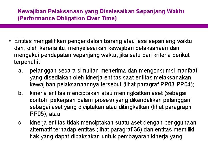 Kewajiban Pelaksanaan yang Diselesaikan Sepanjang Waktu (Performance Obligation Over Time) • Entitas mengalihkan pengendalian