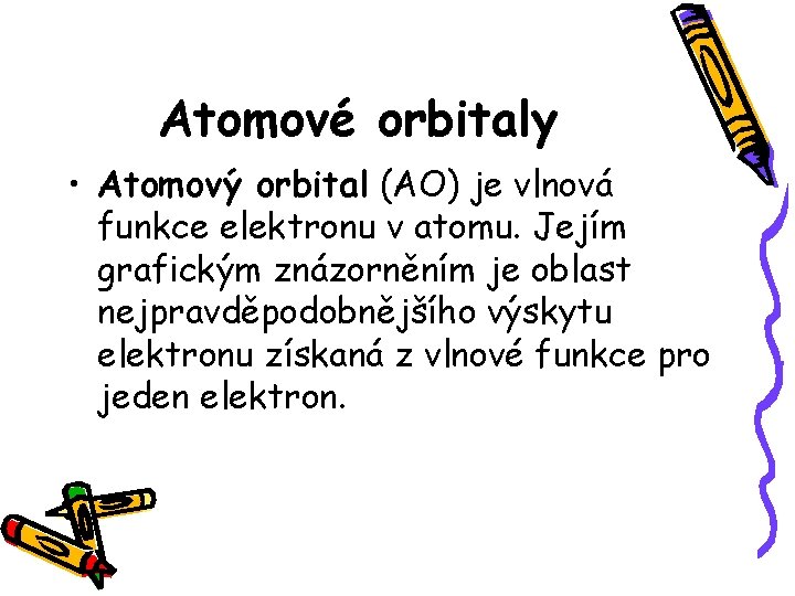 Atomové orbitaly • Atomový orbital (AO) je vlnová funkce elektronu v atomu. Jejím grafickým