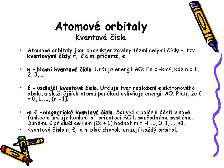 Atomové orbitaly Kvantová čísla • Atomové orbitaly jsou charakterizovány třemi celými čísly - tzv.