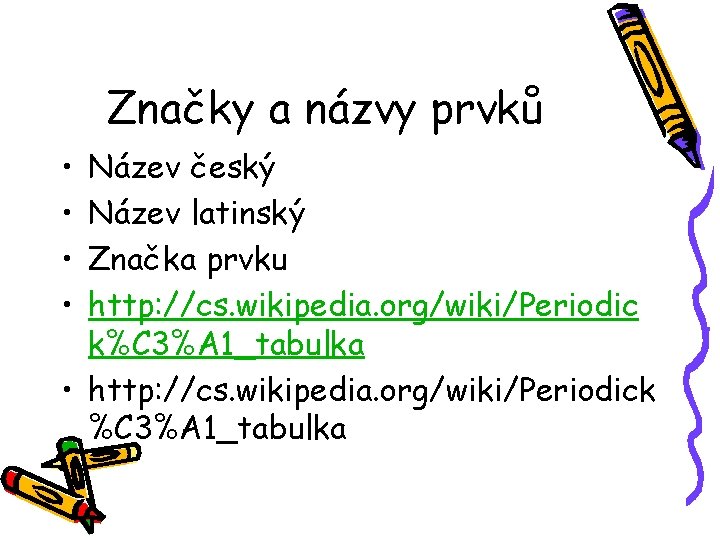 Značky a názvy prvků • • Název český Název latinský Značka prvku http: //cs.