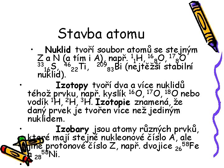 Stavba atomu • Nuklid tvoří soubor atomů se stejným Z a N (a tím