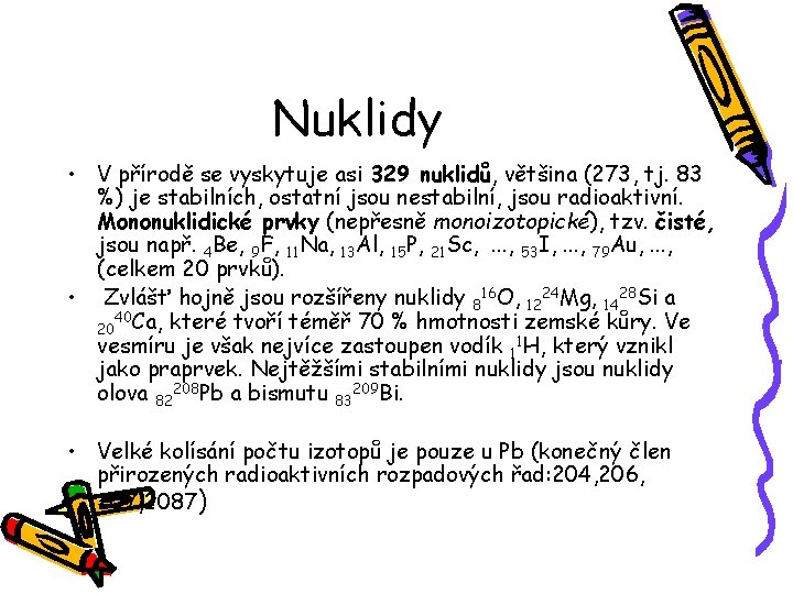 Nuklidy • V přírodě se vyskytuje asi 329 nuklidů, většina (273, tj. 83 %)