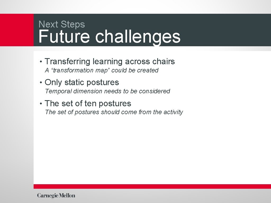 Next Steps Future challenges • Transferring learning across chairs A “transformation map” could be
