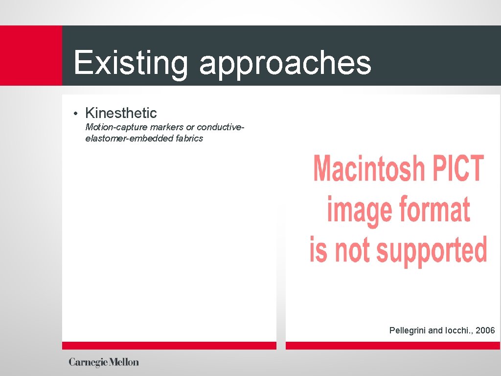 Existing approaches • Kinesthetic Motion-capture markers or conductiveelastomer-embedded fabrics Pellegrini and Iocchi. , 2006