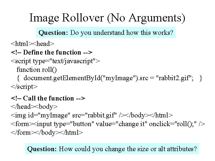 Image Rollover (No Arguments) Question: Do you understand how this works? <html><head> <!– Define Image Rollover (No Arguments) Question: Do you understand how this works? <html><head> <!– Define