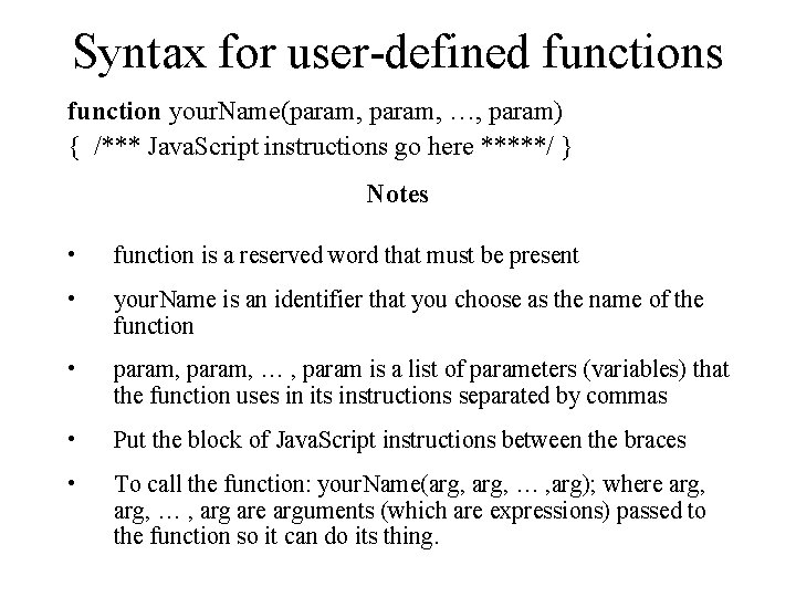 Syntax for user-defined functions function your. Name(param, …, param) { /*** Java. Script instructions Syntax for user-defined functions function your. Name(param, …, param) { /*** Java. Script instructions