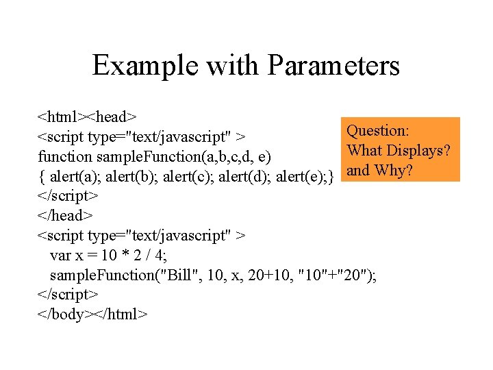 Example with Parameters <html><head> Question: <script type="text/javascript" > What Displays? function sample. Function(a, b, Example with Parameters <html><head> Question: <script type="text/javascript" > What Displays? function sample. Function(a, b,