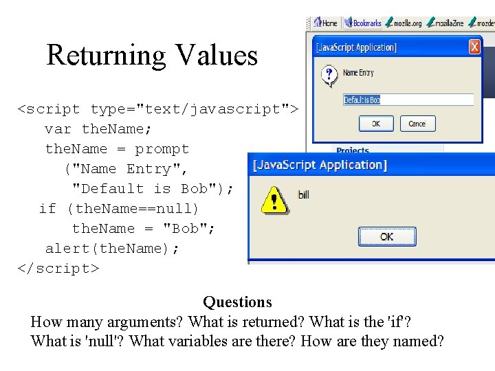 Returning Values <script type="text/javascript"> var the. Name; the. Name = prompt ("Name Entry", "Default Returning Values <script type="text/javascript"> var the. Name; the. Name = prompt ("Name Entry", "Default
