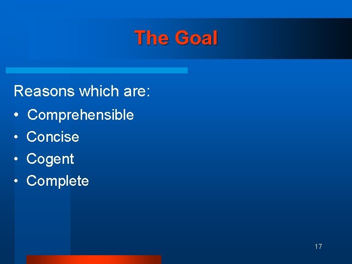 The Goal Reasons which are: • Comprehensible • Concise • Cogent • Complete 17