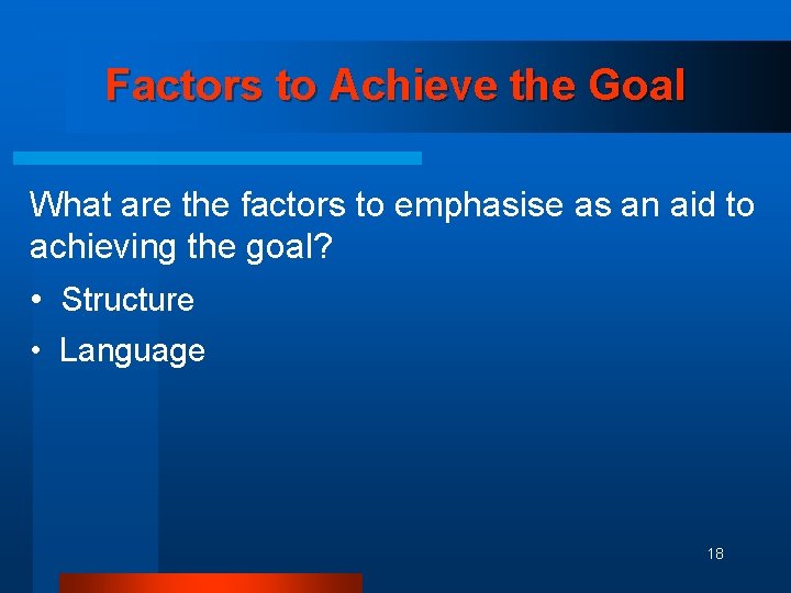 Factors to Achieve the Goal What are the factors to emphasise as an aid