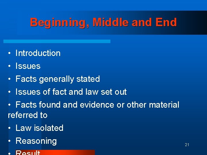 Beginning, Middle and End • Introduction • Issues • Facts generally stated • Issues