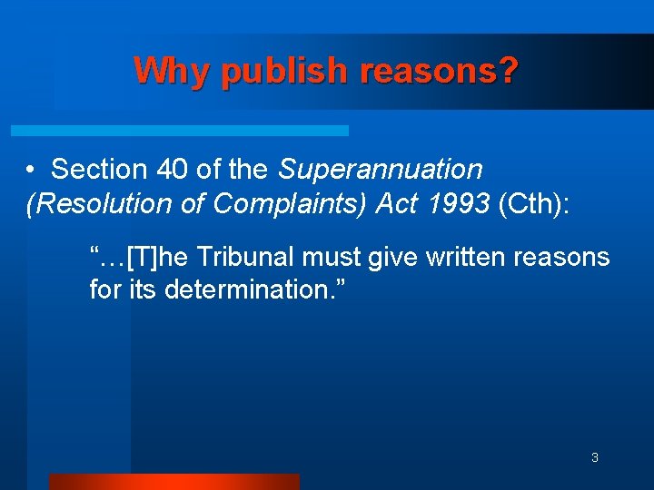 Why publish reasons? • Section 40 of the Superannuation (Resolution of Complaints) Act 1993
