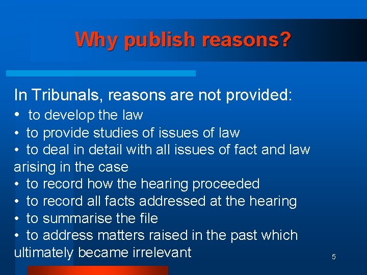 Why publish reasons? In Tribunals, reasons are not provided: • to develop the law