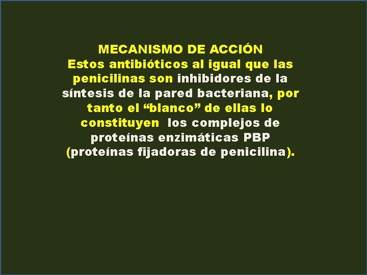 MECANISMO DE ACCIÓN Estos antibióticos al igual que las penicilinas son inhibidores de la