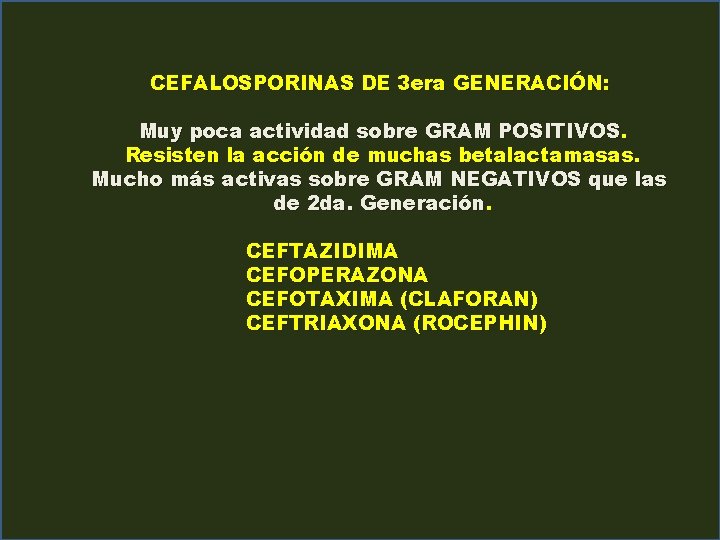 CEFALOSPORINAS DE 3 era GENERACIÓN: Muy poca actividad sobre GRAM POSITIVOS. Resisten la acción