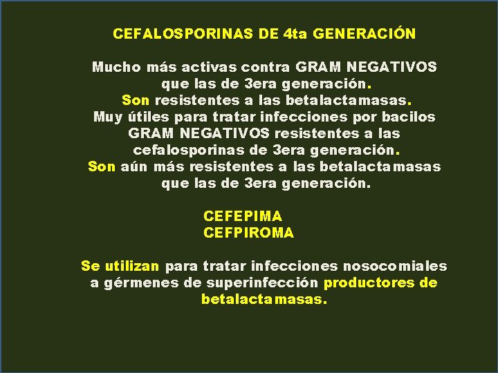 CEFALOSPORINAS DE 4 ta GENERACIÓN Mucho más activas contra GRAM NEGATIVOS que las de