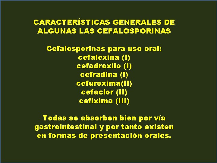 CARACTERÍSTICAS GENERALES DE ALGUNAS LAS CEFALOSPORINAS Cefalosporinas para uso oral: cefalexina (I) cefadroxilo (I)