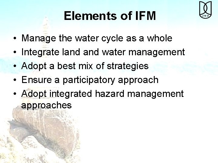 Elements of IFM • • • Manage the water cycle as a whole Integrate