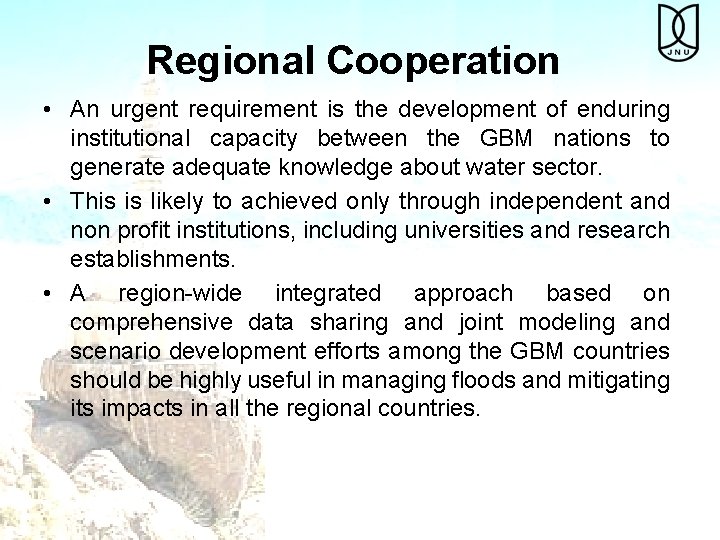 Regional Cooperation • An urgent requirement is the development of enduring institutional capacity between