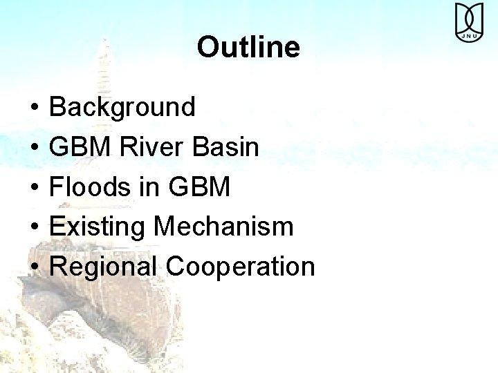 Outline • • • Background GBM River Basin Floods in GBM Existing Mechanism Regional