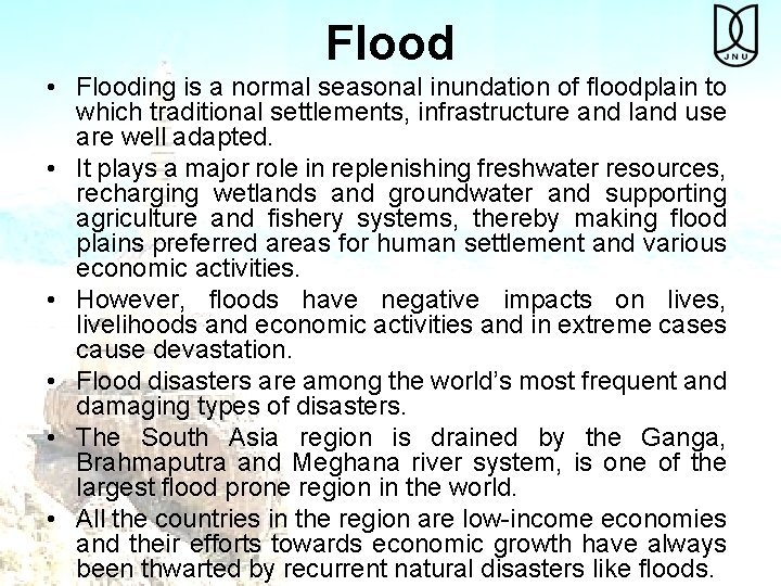 Flood • Flooding is a normal seasonal inundation of floodplain to which traditional settlements,