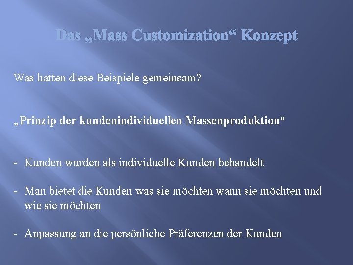 Das „Mass Customization“ Konzept Was hatten diese Beispiele gemeinsam? „Prinzip der kundenindividuellen Massenproduktion“ -