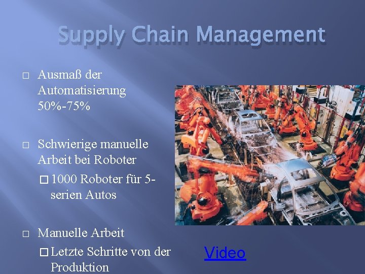 Supply Chain Management � Ausmaß der Automatisierung 50%-75% � Schwierige manuelle Arbeit bei Roboter