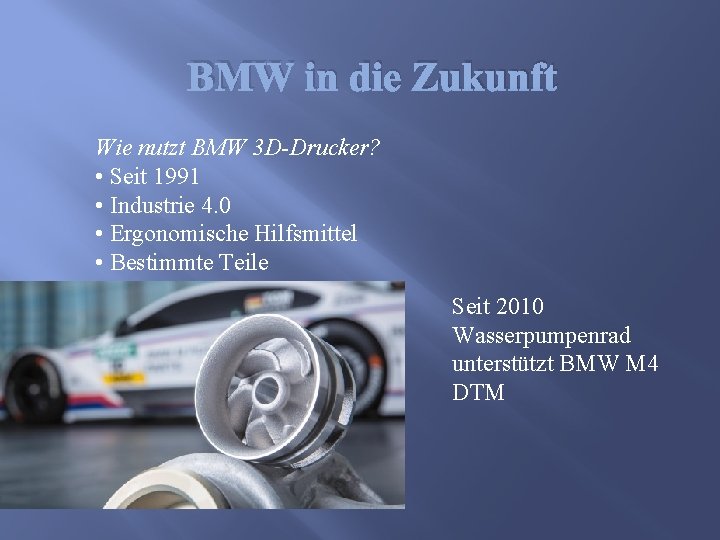 BMW in die Zukunft Wie nutzt BMW 3 D-Drucker? • Seit 1991 • Industrie