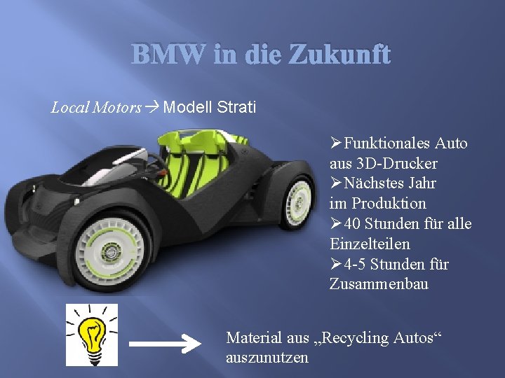 BMW in die Zukunft Local Motors Modell Strati ØFunktionales Auto aus 3 D-Drucker ØNächstes