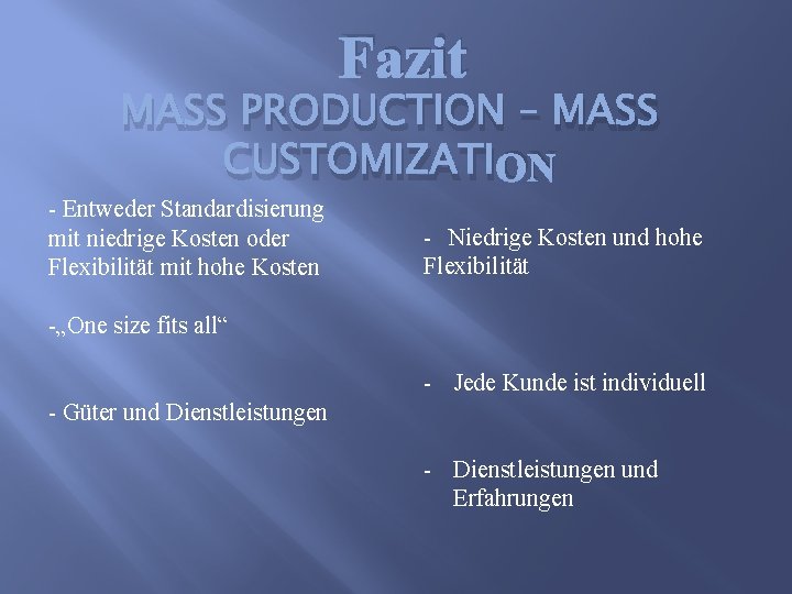 Fazit MASS PRODUCTION – MASS CUSTOMIZATION - Entweder Standardisierung mit niedrige Kosten oder Flexibilität