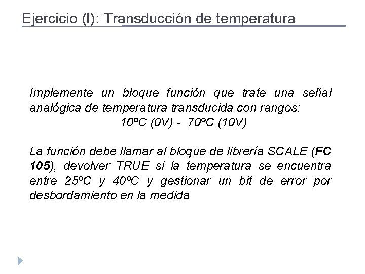 Ejercicio (I): Transducción de temperatura Implemente un bloque función que trate una señal analógica