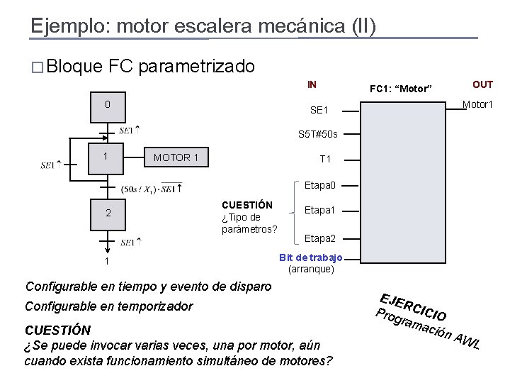 Ejemplo: motor escalera mecánica (II) � Bloque FC parametrizado IN 0 FC 1: “Motor”