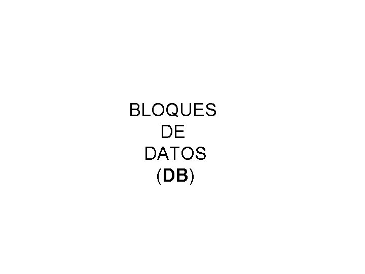 BLOQUES DE DATOS (DB) 