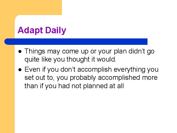 Adapt Daily l l Things may come up or your plan didn’t go quite