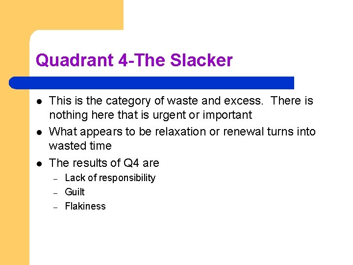 Quadrant 4 -The Slacker l l l This is the category of waste and