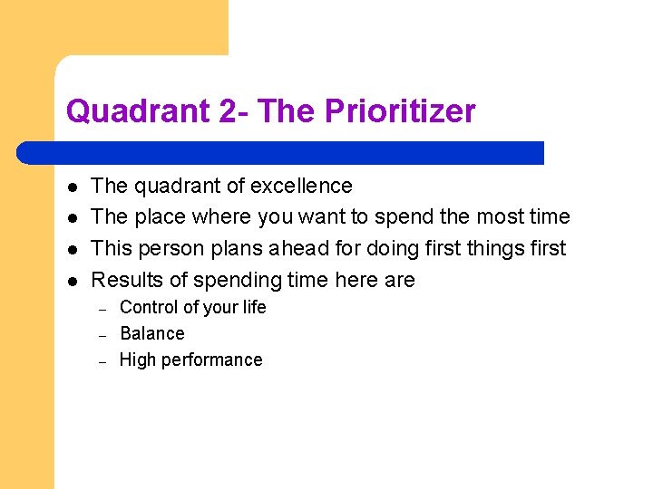 Quadrant 2 - The Prioritizer l l The quadrant of excellence The place where