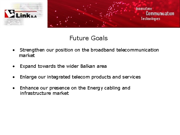 Future Goals • Strengthen our position on the broadband telecommunication market • Expand towards
