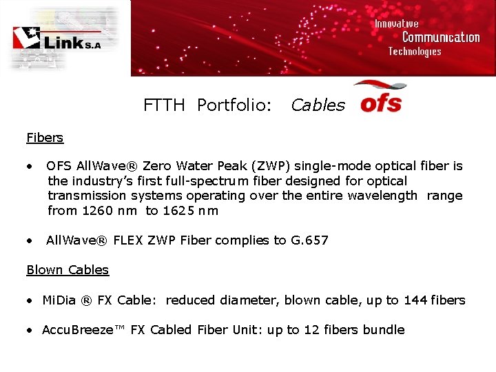 FTTH Portfolio: Cables Fibers • OFS All. Wave® Zero Water Peak (ZWP) single-mode optical
