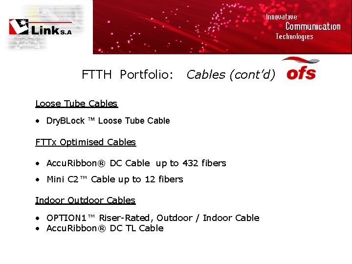 FTTH Portfolio: Cables (cont’d) Loose Tube Cables • Dry. BLock ™ Loose Tube Cable