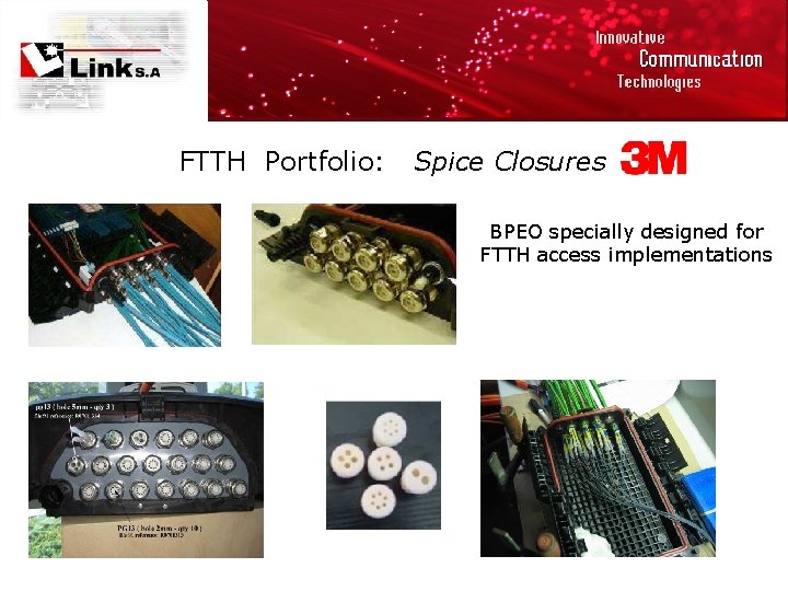 FTTH Portfolio: Spice Closures BPEO specially designed for FTTH access implementations 