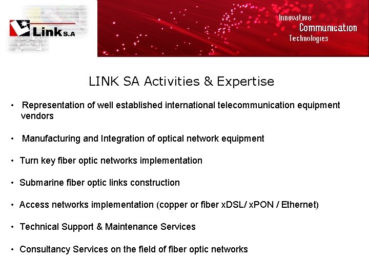 LINK SA Activities & Expertise • Representation of well established international telecommunication equipment vendors