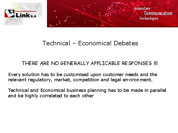 Technical – Economical Debates THERE ARE NO GENERALLY APPLICABLE RESPONSES !!! Every solution has