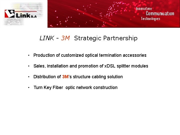 LINK - 3 M Strategic Partnership • Production of customized optical termination accessories •